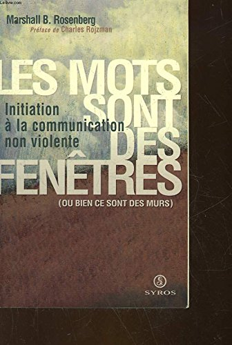 les mots sont des fenêtres (ou bien ce sont des murs) : initiation à la communication non violente