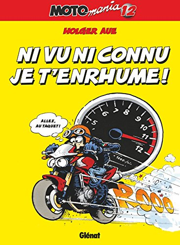 Motomania. Vol. 12. Ni vu ni connu je t'enrhume !