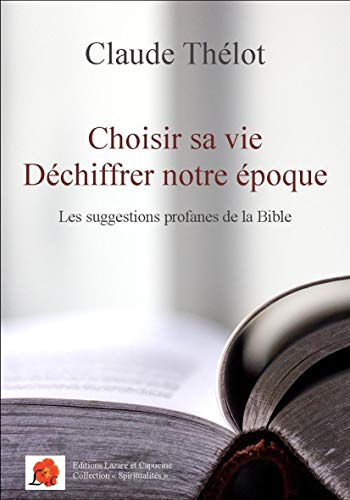 Choisir sa vie, déchiffrer notre époque : les suggestions profanes de la Bible