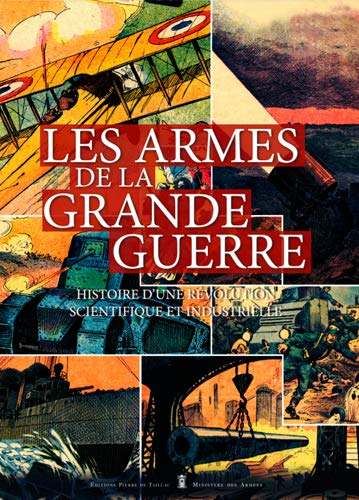 Les armes de la Grande Guerre : histoire d'une révolution scientifique et industrielle
