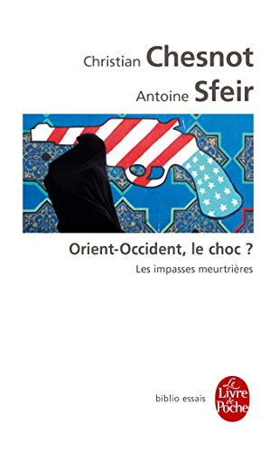 Orient-Occident, le choc ? : les impasses meurtrières