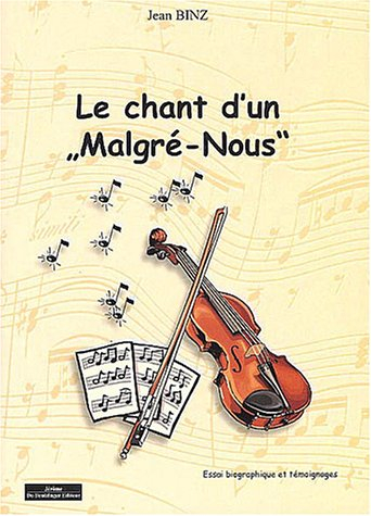 Le chant d'un malgré-nous : essai biographique et témoignages