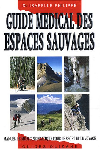 Guide médical des espaces sauvages : manuel de médecine pratique pour le sport et le voyage