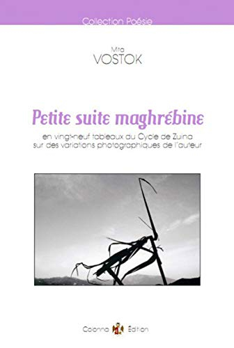 Petite suite maghrébine : en vingt-neuf tableaux du Cycle de Zuina sur des variations photographique