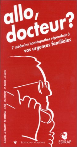 Allô docteur ? : 7 médecins homéopathes répondent à vos urgences