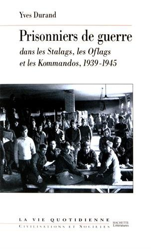 Les prisonniers de guerre : dans les stalags, les oflags et les kommandos : 1939-1945