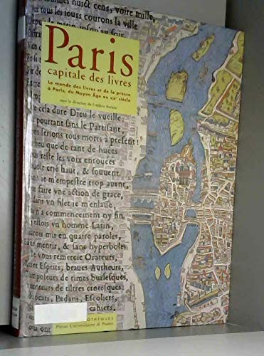 Paris, capitale des livres : le monde des livres et de la presse à Paris, du Moyen Age au XXe siècle