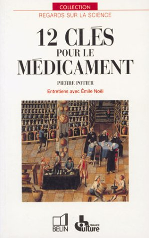 12 clés pour le médicament : entretiens avec Emile Noël