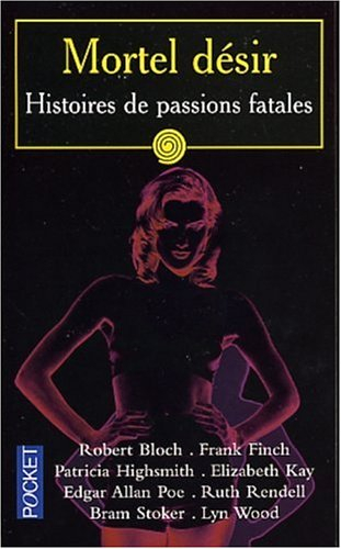 Mortel désir : histoires de passions fatales
