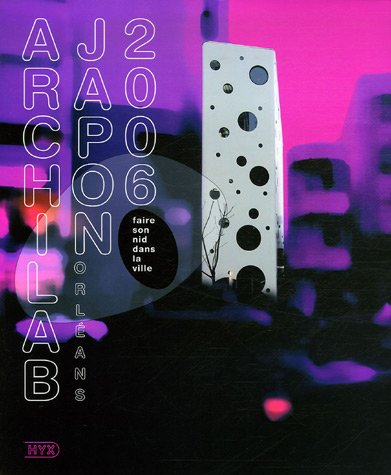 Archilab Japon Orléans 2006 : faire son nid dans la ville