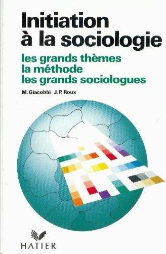 Initiation à la sociologie : les grands thèmes, la méthode, les grands sociologues