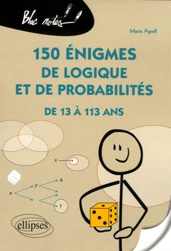 150 énigmes de logique et de probabilités de 13 à 113 ans