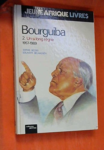 Bourguiba. Vol. 2. Un si long règne : 1957-1989