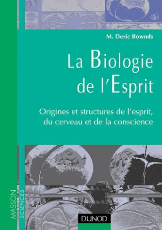 La biologie de l'esprit : origines et structures de l'esprit, du cerveau et de la conscience