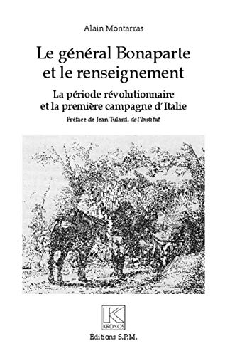 Le général Bonaparte et le renseignement : la période révolutionnaire et la première campagne d'Ital