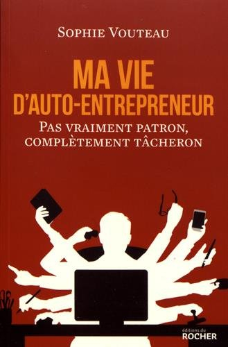 Ma vie d'auto-entrepreneur : pas vraiment patron, complètement tâcheron