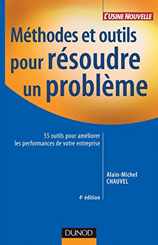 Méthodes et outils pour résoudre un problème : 55 outils pour améliorer les performances de votre en
