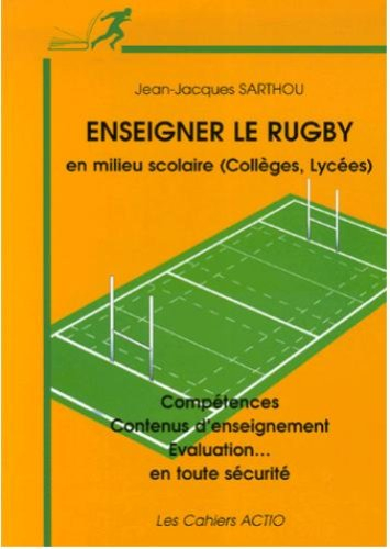 Enseigner le rugby : en milieu scolaire (collèges, lycées) : compétences, contenus d'enseignement, é