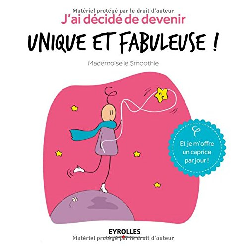 J'ai décidé de devenir unique et fabuleuse ! : et je m'offre un caprice par jour !