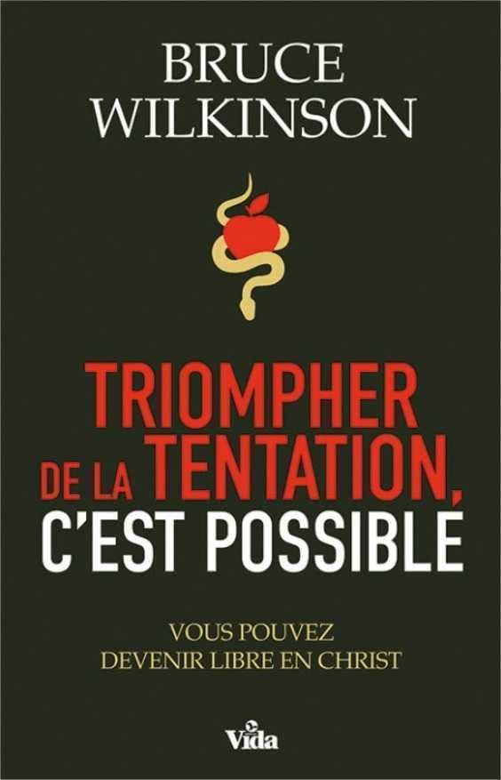 Triompher de la tentation, c'est possible : vous pouvez devenir libre en Christ