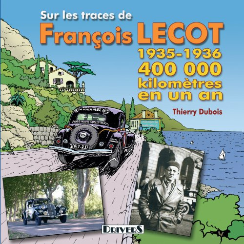 Sur les traces de François Lecot : 1935-1936 : 400.000 kilomètres en un an