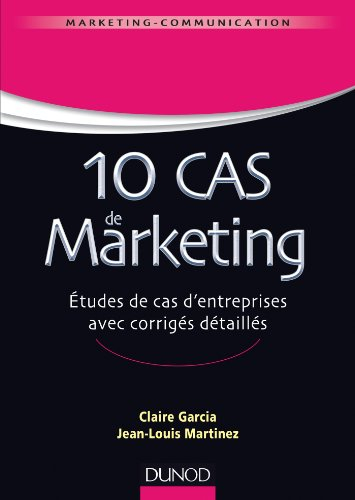 10 cas de marketing : études de cas d'entreprises avec corrigés détaillés