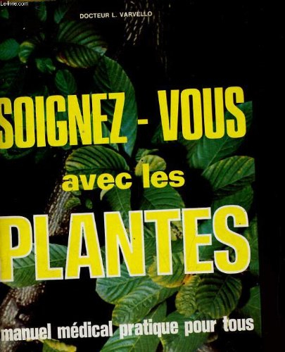 soignez-vous avec les plantes. manuel medical pratique pour tous