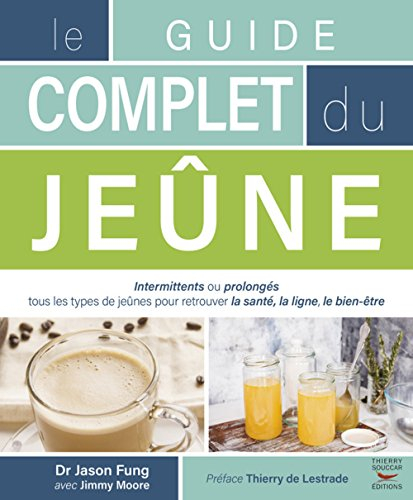 Le guide complet du jeûne : intermittents ou prolongés : tous les types de jeûnes pour retrouver la 
