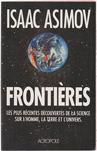 Frontières : les plus récentes découvertes de la science sur l'homme, la Terre et l'Univers
