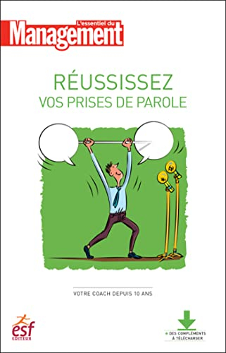 Réussissez vos prises de parole : maîtriser son trac, développer son charisme, fédérer autour du mes
