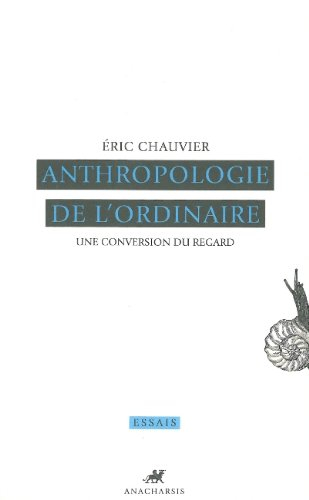 Anthropologie de l'ordinaire : une conversion du regard