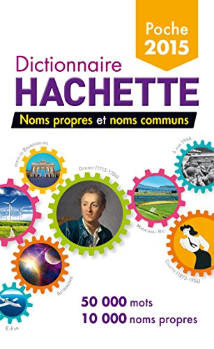 Dictionnaire Hachette de poche 2015 : noms propres et noms communs