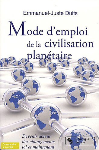 Mode d'emploi de la civilisation planétaire : devenir acteurs des changements ici et maintenant