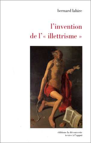 L'invention de l'illettrisme : rhétorique publique, éthique et stigmates
