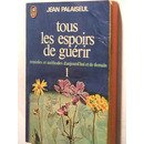 Tous les espoirs de guérir. Vol. 1. Remèdes et méthodes d'aujourd'hui et de demain