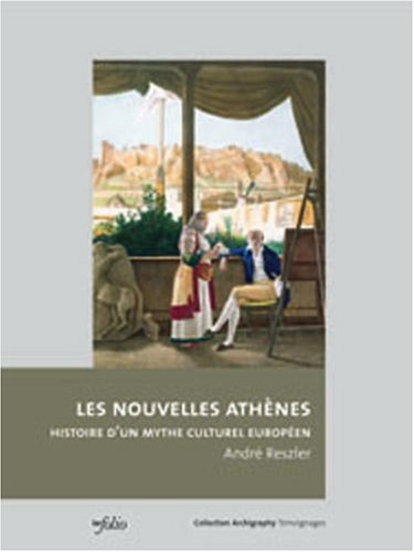 Les nouvelles Athènes : histoire d'un modèle culturel européen