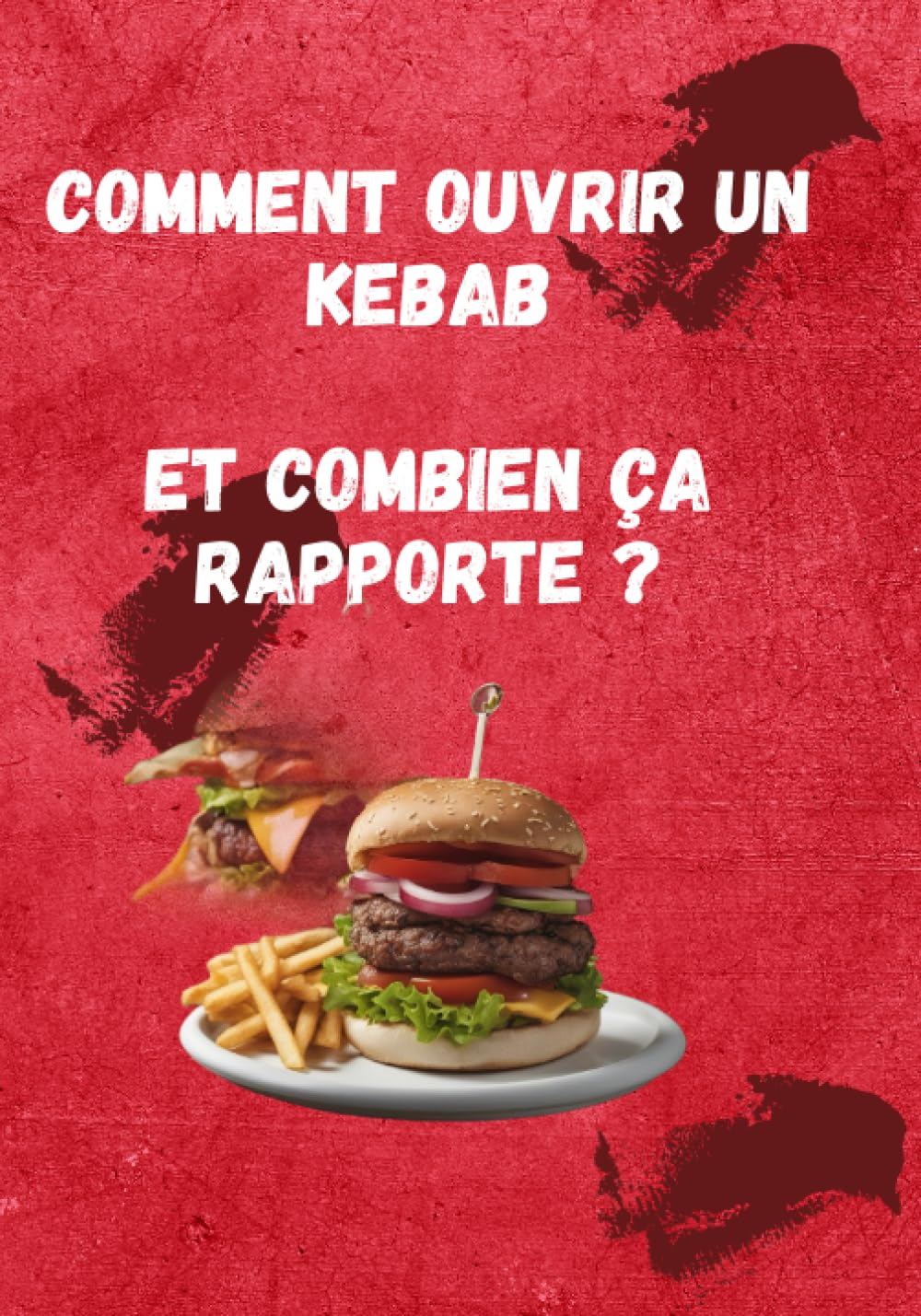 Comment Ouvrir un kébab et combien ça rapporte ?: Investissez dans la saveur : Le guide ultime pour 