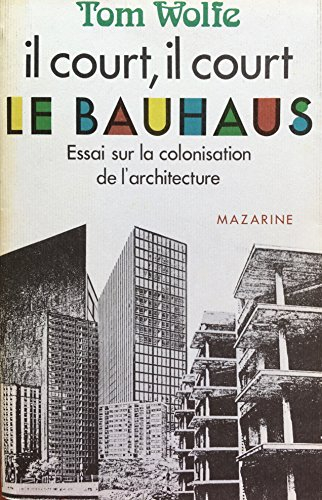 Il court, il court, le Bauhaus - Essai sur la colonisation de l'architecture