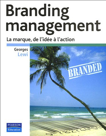 Branding management : la marque, de l'idée à l'action