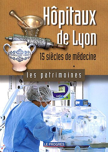 hôpitaux de lyon : 15 siècles de médecine