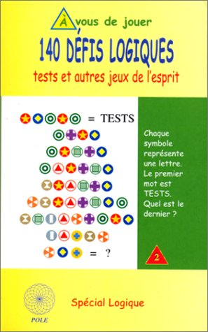 140 défis logiques : tests et autres jeux de l'esprit