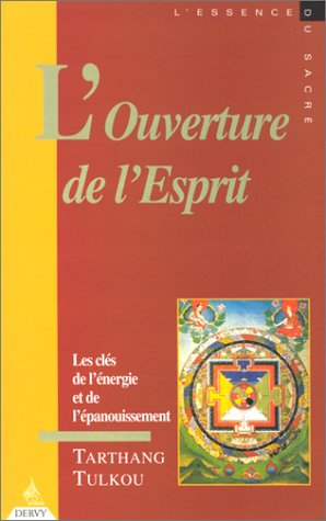 L'ouverture de l'esprit : les clés de l'énergie et de l'épanouissement