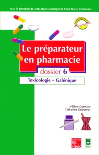 Le préparateur en pharmacie : guide théorique et pratique. Vol. 6. Toxicologie, galénique