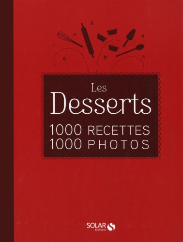 Les desserts : 1.000 recettes, 1.000 photos