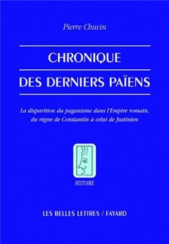 Chronique des derniers païens : la disparition du paganisme dans l'Empire romain, du règne de Consta