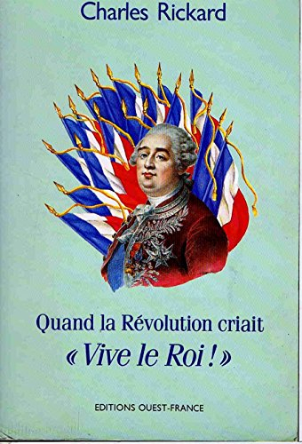 Quand la Révolution criait Vive le roi !