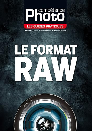 Compétence photo, hors série : les guides pratiques. Le format Raw