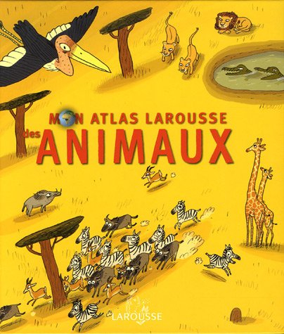 Mon atlas Larousse des animaux