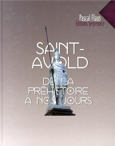 Saint-Avold de la préhistoire à nos jours