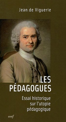 Les pédagogues : essai historique sur l'utopie pédagogique